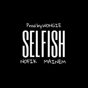 Selfish (feat. Nofik, Mainem & Wongie) [Explicit]