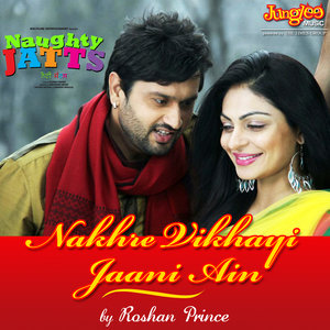 Nakhre Vikhayi Jaani Ain (From "Naughty Jatts") - Single