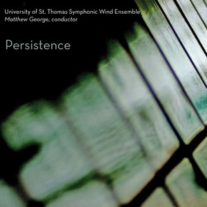 UNIVERSITY OF ST. THOMAS SYMPHONIC WIND ENSEMBLE: Persistence