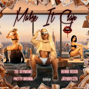 Make It Clap (feat. Pretty Brown, Henni Reign & JäyBreezzii) (Explicit)