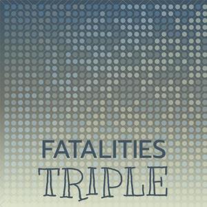 Fatalities Triple