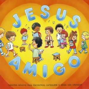 Jesus Amigo (Canções Infantis para Encontros, Catequese e Missa Com Crianças)