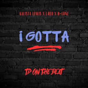 I Gotta (feat. Kalista Lewis, B-Lune & J.Reu) [Explicit]