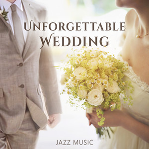 Unforgettable Wedding – Jazz Music for Timeless Memories, Romantic Instrumental Piano, Guitar & Saxophone Background, Magical Time with Love