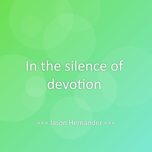 In the silence of devotion