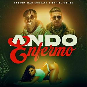 Ando Enfermo (feat. Browny Man Bombaya & Daniel Gomez)