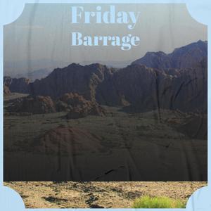 Friday Barrage