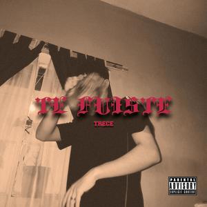 TE FUISTE (feat. TREC3) (Explicit)