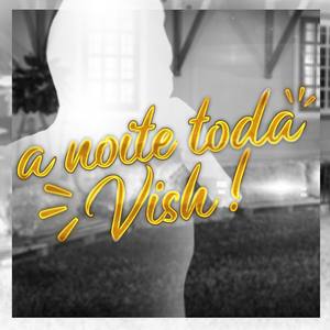 A Noite Toda Vish