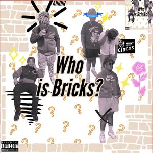 Who Is Bricks? (Explicit)