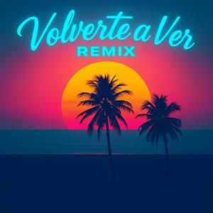 Volverte A Ver (Remix)