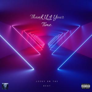 Thank U 4 Your Time (Explicit)