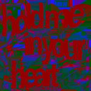 hold me in your heart