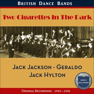 Two Cigarettes In The Dark (British Dance Bands - Original Recordings 1933 - 1935)