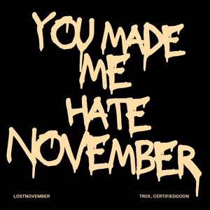 you made me hate november (Explicit)