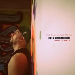 Nu s-a schimbat nimic(feat. Capeliy & DJ Nasa) (Mario V Remix|Explicit)