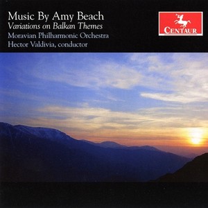 BEACH, A.: Variations on Balkan Themes / Bal masque / Chanson / Ecstasy / 2 Songs, Op. 100 (Moravian Philharmonic, Valdivia)