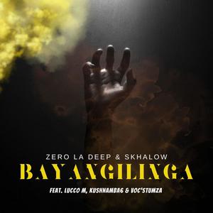 Bayangilinga (feat. Skhalow, Lucco M, Voc'Stumza & Kushnamba6)