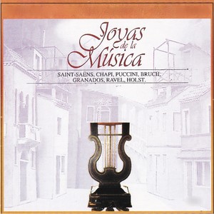 Joyas de la Música, Saint-Saéns, Chapi, Puccini, Bruch, Granados, Ravel, Holst