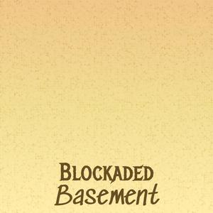 Blockaded Basement