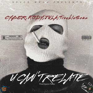 U Can't Relate (feat. CYBER, KODY, JULA & TroubleSome) (Explicit)