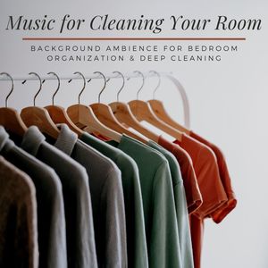 Music for Cleaning Your Room: Background Ambience for Bedroom Organization & Deep Cleaning