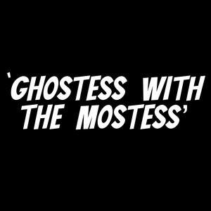 Ghostess with the Mostess