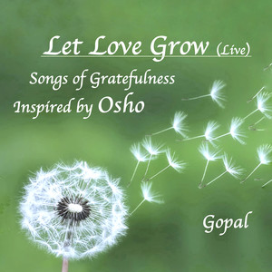 Let Love Grow (Live) - Songs of Gratefulness Inspired by Osho