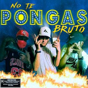 No Te Pongas Bruto (Explicit)