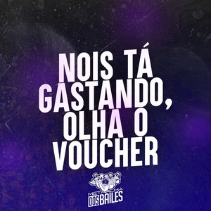 Nois Tá Gastando, Olha o Voucher (Explicit)