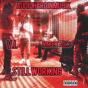Still Working (feat. NinoStacks & V.I.) (Explicit)