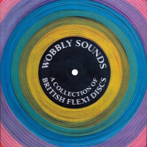 Wobbly Sounds: A Collection of British Flexi Discs