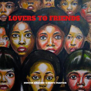 LOVERS TO FRIENDS (feat. Heavy Traffick) [Explicit]