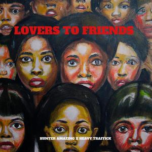 LOVERS TO FRIENDS (feat. Heavy Traffick) (Explicit)