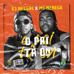 O Pai Tá On(feat. Mc Nenego)