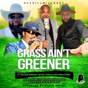 DjChillWillBaby (Grass Ain't Greener) (feat. Volton Wright, Jeter Jones & Nelson Curry) (Radio Edit)