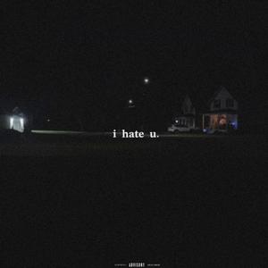 i hate u. (Explicit)