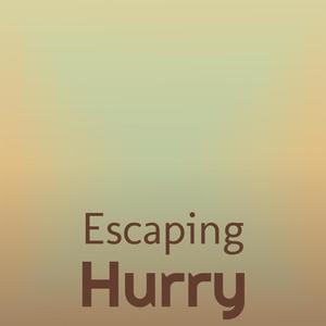 Escaping Hurry