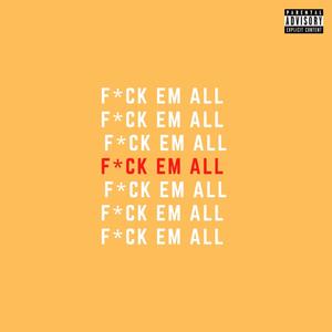 F*ck em all (Explicit)