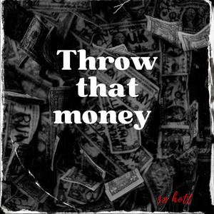 Throw that money (Explicit)