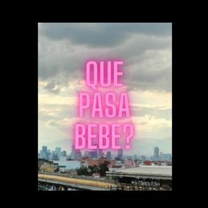 que pasa bebe?
