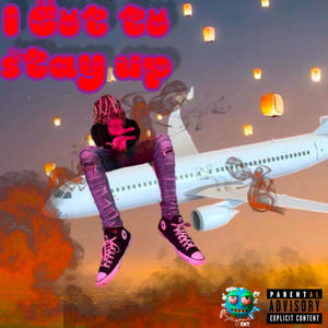 I Got To Stay Up (Explicit)