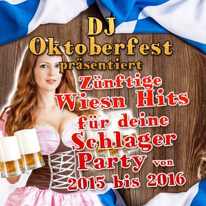 DJ Oktoberfest präsentiert - zünftige Wiesn Hits für deine Schlager Party 2015 bis 2016 (Explicit)