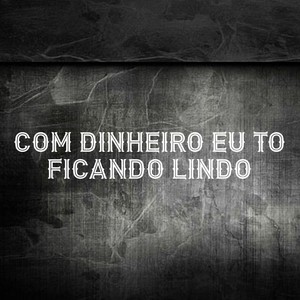 Com Dinheiro Eu To Ficando Lindo (Explicit)
