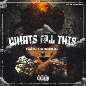 WHAT IS ALL THIS (feat. QUASHA) [Explicit]