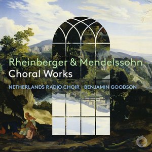 Rheinberger & Mendelssohn: Choral Works