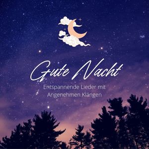 Gute Nacht: Entspannende Lieder mit Angenehmen Klängen, Die Ihnen Helfen, Besser zu Schlafen und Früher Einzuschlafen