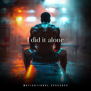 I Did It Alone (Motivational Speech)