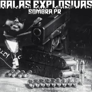 BALAS EXPLOSIVAS (feat. SOMBRA PR) (Explicit)