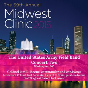 2015 Midwest Clinic: United States Army Field Band and Soldiers' Chorus - Second Concert (The)